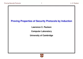 Proving Properties of Security Protocols by Induction  Lawrence C. Paulson  Computer Laboratory