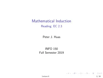 Mathematical Induction  Reading: EC 2.3  Peter J. Haas  INFO 150  Fall Semester 2019  Lecture 8  1/