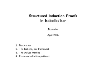 Structured Induction Proofs  in Isabelle/Isar  Makarius  April 2006  1. Motivation  2. The