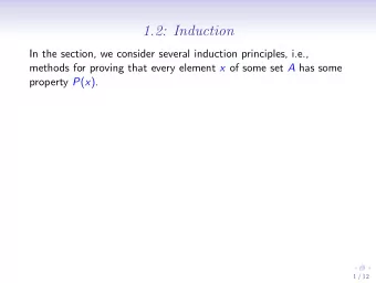 1.2: Induction  In the section, we consider several induction principles, i.e., methods for proving