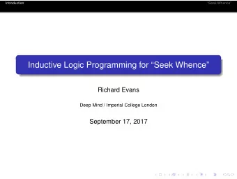 Inductive Logic Programming for Seek Whence  Richard Evans  Deep Mind / Imperial College