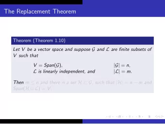 The Replacement Theorem  Theorem (Theorem 1.10) Let V be a vector space and suppose G and L are