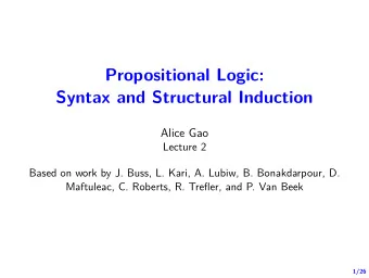 Propositional Logic:  Syntax and Structural Induction  Alice Gao  Lecture 2  Based on work by J.