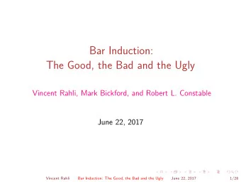 Bar Induction:  The Good, the Bad and the Ugly  Vincent Rahli, Mark Bickford, and Robert L.