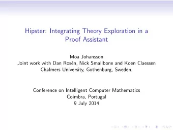 Hipster: Integrating Theory Exploration in a  Proof Assistant  Moa Johansson  Joint work with Dan