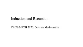 Induction and Recursion  CMPS/MATH 2170: Discrete Mathematics  Outline  Mathematical induction