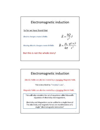 Electromagnetic induction  So far we have found that  kQ  =    E  r  v  Electric charges create