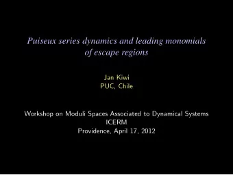 Puiseux series dynamics and leading monomials  of escape regions  Jan Kiwi  PUC, Chile  Workshop on