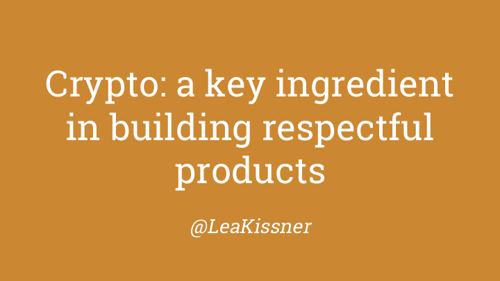 crypto a key ingredient in building respectful products
