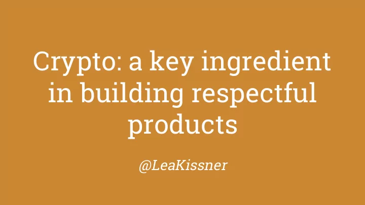 crypto a key ingredient in building respectful products