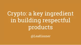 Crypto: a key ingredient  in building respectful  products  @LeaKissner  HI!  Im lea kissner