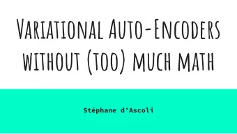 Variational Auto-Encoders  without (too) much math  Stphane dAscoli  Roadmap  1.  A reminder