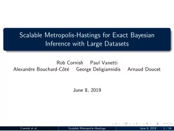 Scalable Metropolis-Hastings for Exact Bayesian  Inference with Large Datasets  Rob Cornish  Paul