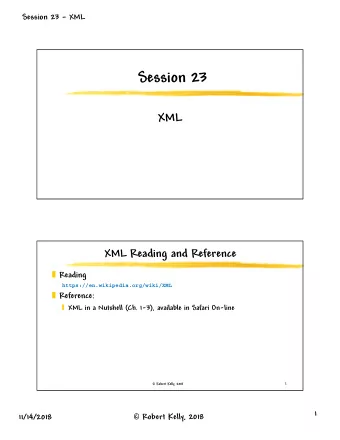 Session 23  XML  XML Reading and Reference  Reading  https://en.wikipedia.org/wiki/XML