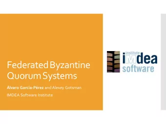 Federated Byzantine  Quorum Systems lvaro Garca-Prez and Alexey Gotsman  IMDEA Software