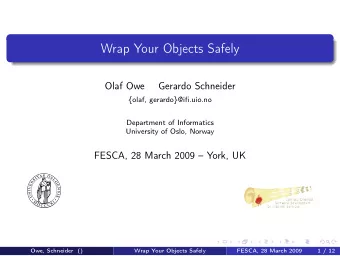 Wrap Your Objects Safely  Olaf Owe  Gerardo Schneider  {olaf, gerardo}@ifi.uio.no  Department of
