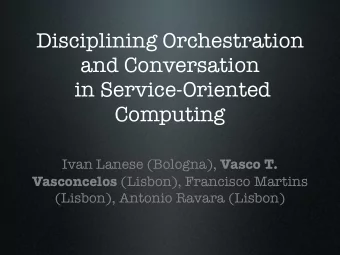 Disciplining Orchestration  and Conversation  in Service-Oriented  Computing Ivan Lanese (Bologna),