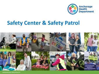 Safety Center &amp; Safety Patrol  WWW.MUNI.ORG/HEALTH  Presenters   Nicole Lebo , Anchorage