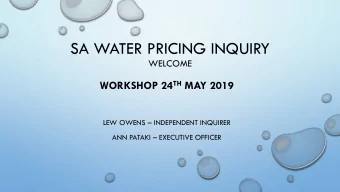 SA WATER PRICING INQUIRY  WELCOME WORKSHOP 24 TH MAY 2019 LEW OWENS  INDEPENDENT INQUIRER ANN