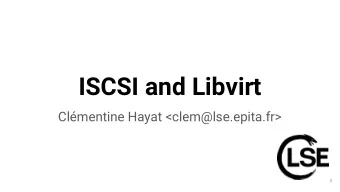 ISCSI and Libvirt  Clmentine Hayat &lt;clem@lse.epita.fr&gt;  1  GSOC Libvirt  2  What is iSCSI?