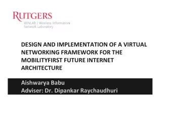 DESIGN AND IMPLEMENTATION OF A VIRTUAL NETWORKING FRAMEWORK FOR THE MOBILITYFIRST FUTURE INTERNET