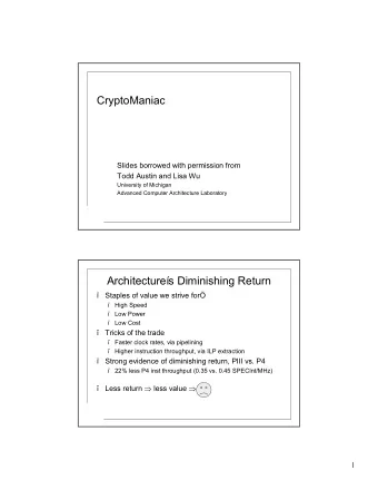 CryptoManiac Slides borrowed with permission from Todd Austin and Lisa Wu University of Michigan