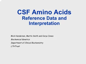 CSF Amino Acids  Reference Data and  Interpretation  Mick Henderson, Martin Smith and Carys Jones
