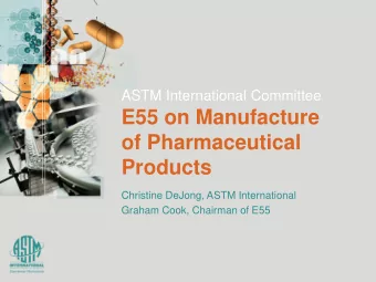 of Pharmaceutical  Products  Christine DeJong, ASTM International  Graham Cook, Chairman of E55