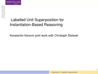 Labelled Unit Superposition for  Instantiation-Based Reasoning  Konstantin Korovin joint work with