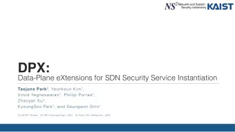 DPX:   Data-Plane eXtensions for SDN Security Service Instantiation Taejune Park  , Yeonkeun