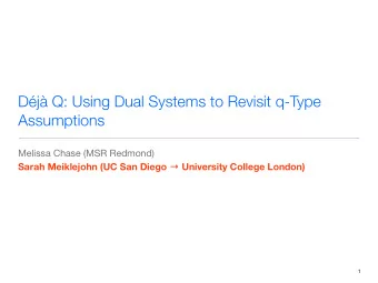 Dj Q: Using Dual Systems to Revisit q-Type  Assumptions Melissa Chase (MSR Redmond) Sarah