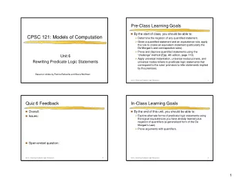 CPSC 121: Models of Computation  Determine the negation of any quantified statement.  Given a