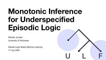 Monotonic Inference  for Underspecified  Episodic Logic  Mandar Juvekar  University of Rochester