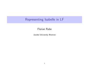Representing Isabelle in LF  Florian Rabe  Jacobs University Bremen  1  Slogans  Type classes