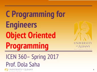 C Programming for  Engineers  Object Oriented  Programming  ICEN 360 Spring 2017  Prof. Dola