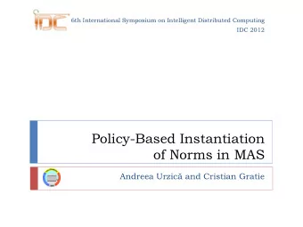 Policy-Based Instantiation  of Norms in MAS Andreea Urzic and Cristian Gratie  Policy-Based