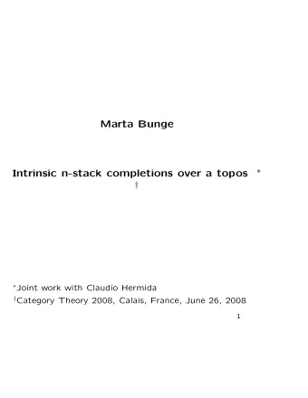 Marta Bunge    Intrinsic n-stack completions over a topos    Joint work with Claudio
