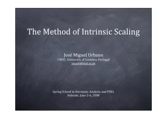 The Method of Intrinsic Scaling  Jos Miguel Urbano  CMUC, University of Coimbra, Portugal