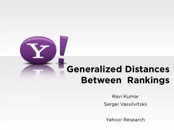 Generalized Distances  Between  Rankings  Ravi Kumar  Sergei Vassilvitskii  Yahoo! Research
