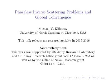 Phaseless Inverse Scattering Problems and  Global Convergence  Michael V. Klibanov  University of