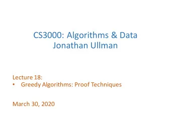 CS3000:  Algorithms  &amp;  Data  Jonathan  Ullman  Lecture  18:    Greedy