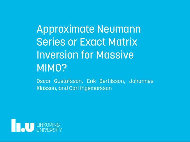 approximate neumann series or exact matrix inversion for