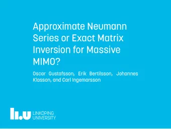 Approximate Neumann  Series or Exact Matrix  Inversion for Massive  MIMO?  Oscar Gustafsson, Erik