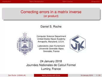Correcting errors in a matrix inverse  (or product)  Daniel S. Roche  Computer Science Department