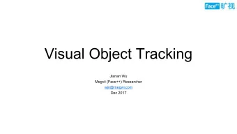 Visual Object Tracking  Jianan Wu  Megvii (Face++) Researcher  wjn@megvii.com  Dec 2017