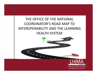 THE OFFICE OF THE NATIONAL  COORDINATORS ROAD MAP TO  INTEROPERABILITY AND THE LEARNING  HEALTH