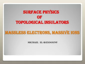 SURFACE PHYSICS  SURFACE PHYSICS  OF  OF  TOPOLOGICAL INSULATORS  TOPOLOGICAL INSULATORS  MASSLESS