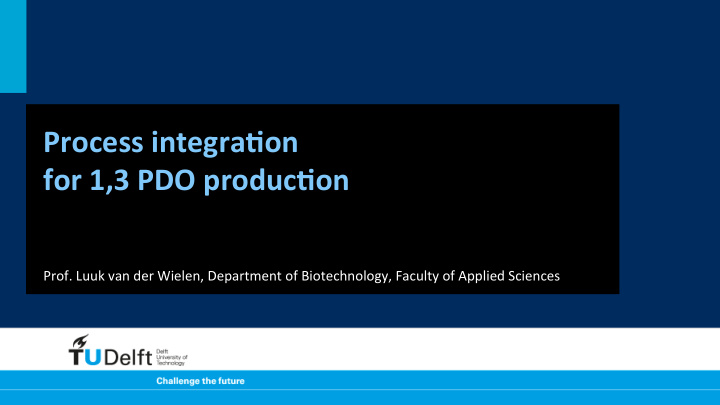 process integra on for 1 3 pdo produc on