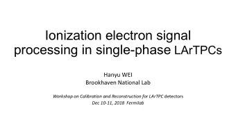 Ionization electron signal processing in single-phase LArTPCs  Hanyu WEI  Brookhaven National Lab
