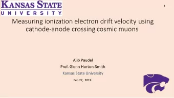 cathode-anode crossing cosmic muons  Ajib Paudel  Prof. Glenn Horton-Smith  Kansas State University
